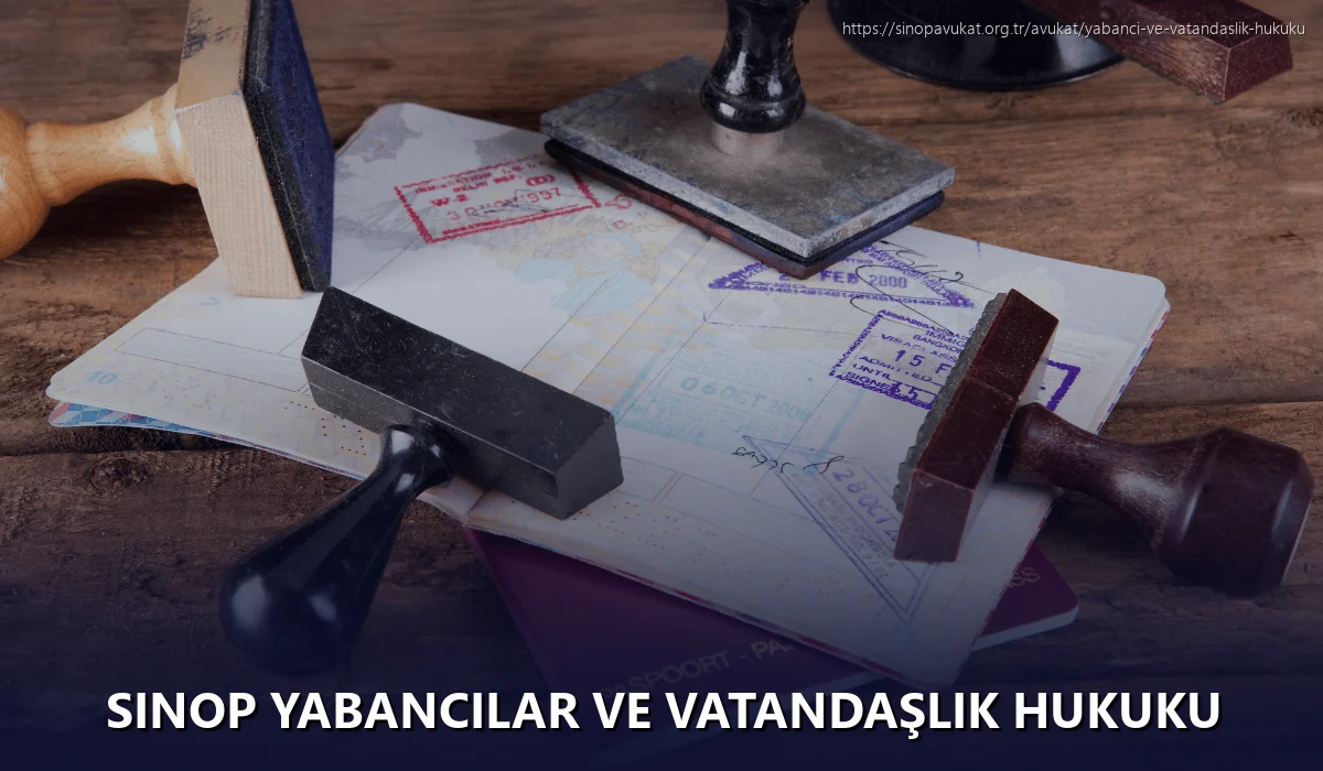 Sinop Yabancılar ve Vatandaşlık Hukuku